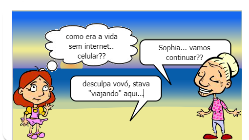 Sophia, tentando imaginar a vida sem a comunicação digital.. internet, celular .. 